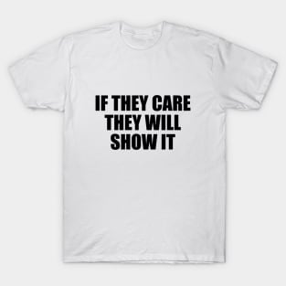 If they care they will show it T-Shirt